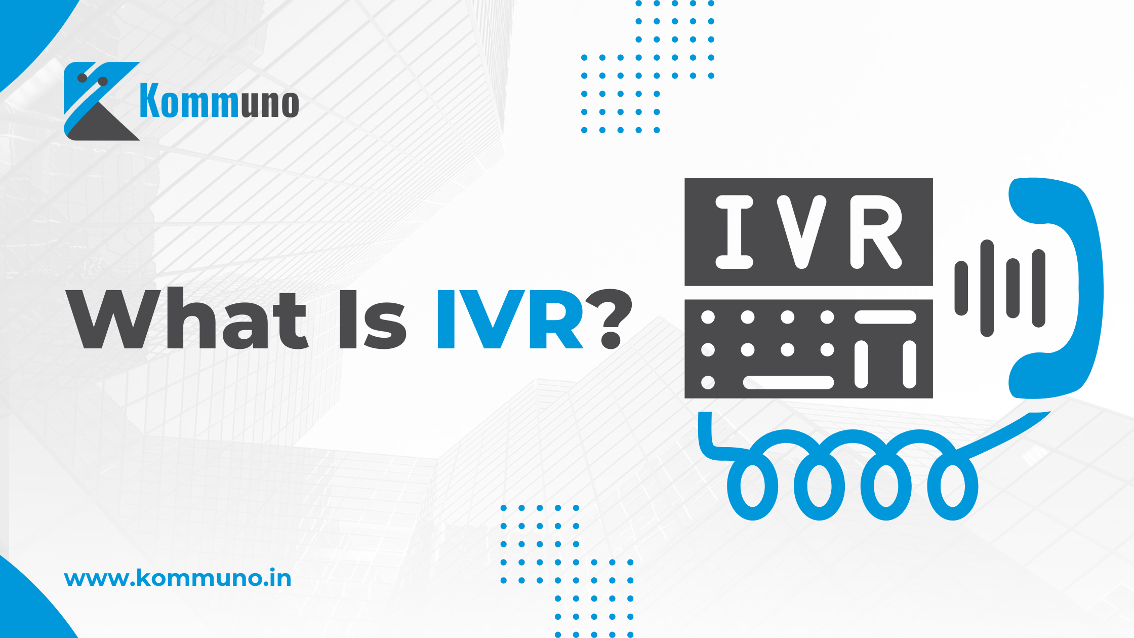 Interactive Voice Response (IVR): What It Is and How to Use It Effectively