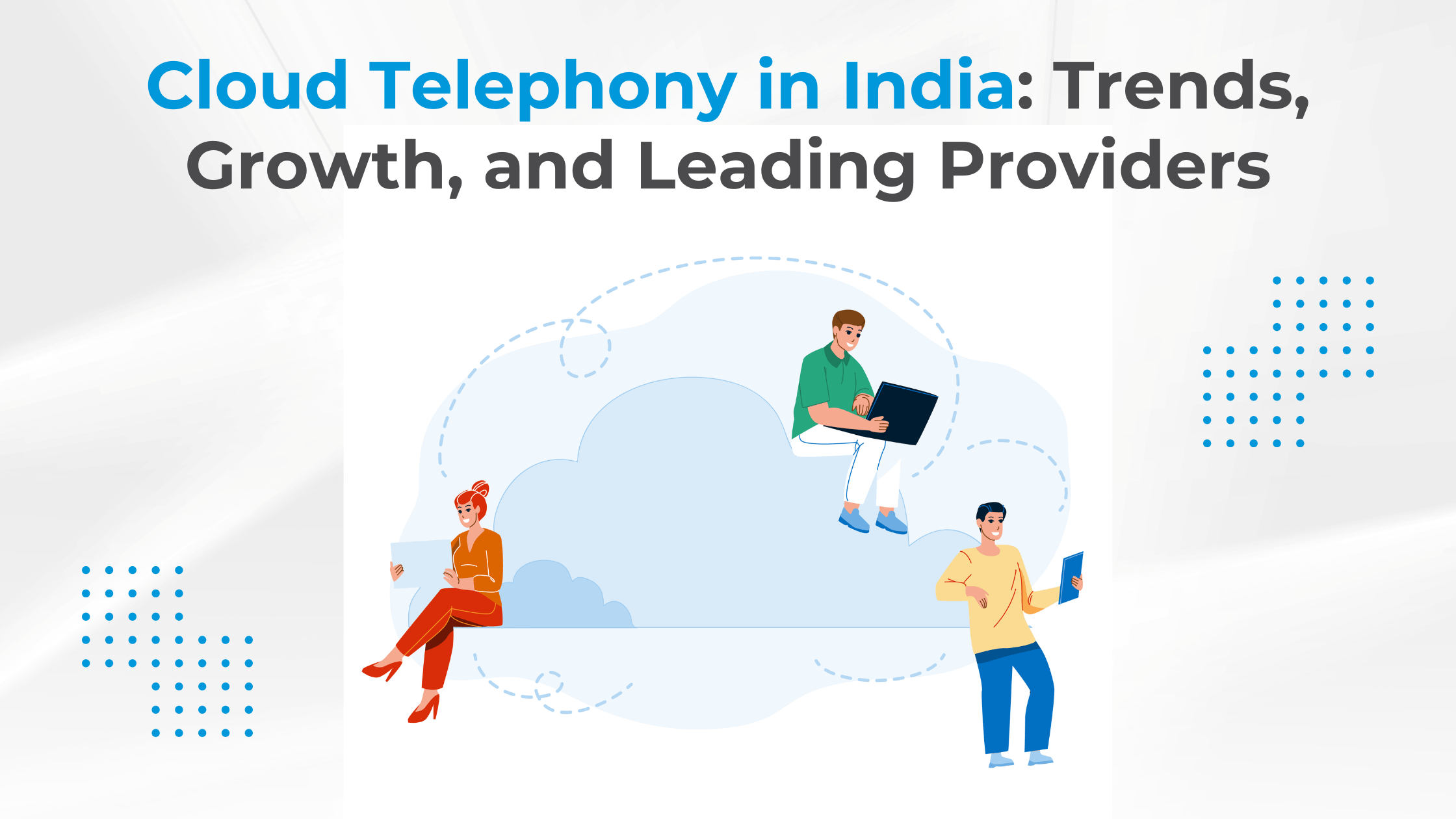 Cloud Telephony in India: Trends, Growth, and Leading Providers